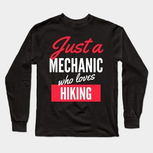 Just A Mechanic Who Loves Hiking - Gift For Men, Women, Hiking Lover Long Sleeve T-Shirt